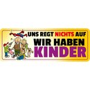 Schild Spruch "Uns regt nichts auf wir haben...