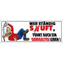 Schild Spruch "Wer ständig säuft...