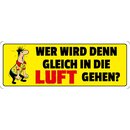 Schild Spruch "Wer wird denn gleich in die Luft...