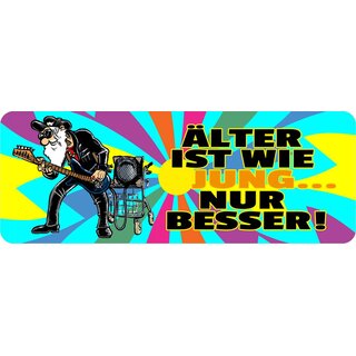 Schild Spruch "Älter ist wie Jung nur besser" 27 x 10 cm Blechschild