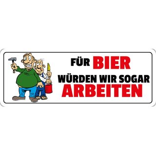 Schild Spruch "Für Bier würden wir sogar arbeiten" 27 x 10 cm Blechschild