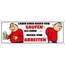 Schild Spruch "Lieber einen Bauch vom saufen"...