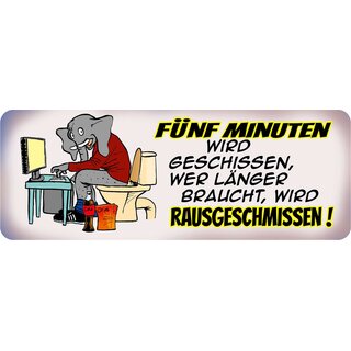 Schild Spruch "Fünf Minuten wird geschissen" 27 x 10 cm Blechschild