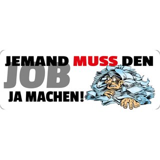 Schild Spruch "Jemand muss den Job ja machen!" 27 x 10 cm Blechschild