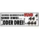 Schild Spruch "Was besser ist als ein Hund" 27...