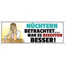 Schild Spruch "Nüchtern betrachtet war es...