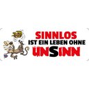 Schild Spruch "Sinnlos ist Leben ohne Unsinn"...