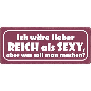 Schild Spruch "Ich wäre lieber reicht als sexy" 27 x 10 cm Blechschild