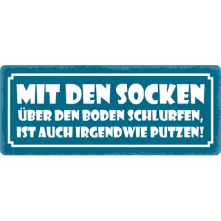 Schild Spruch "Mit den Socken über den Boden schlurfen" 27 x 10 cm Blechschild