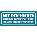 Schild Spruch "Mit den Socken über den Boden...