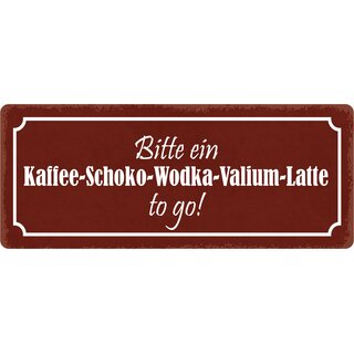 Schild Spruch "Kaffee-Schoko-Wodka-Valium-Latte to go" 27 x 10 cm Blechschild