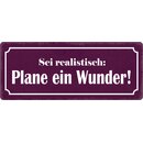 Schild Spruch "Sei realistisch: Plane ein...