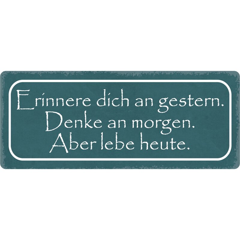 Erinnere Dich An Gestern Denk An Morgen Aber Lebe Heute Schild Spruch "Erinnere dich an gestern" 27 x 10 cm Blechschild, 9,99