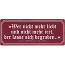 Schild Spruch "Wer nicht mehr liebt und nicht mehr...