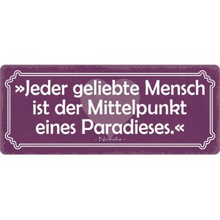 Schild Spruch "Jeder geliebte Mensch ist der Mittelpunkt eines Paradieses" 27 x 10 cm Blechschild