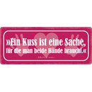 Schild Spruch "Kuss ist Sache, für die man...