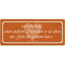 Schild Spruch "Liebe heißt einen anderen...