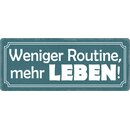 Schild Spruch "Weniger Routine mehr Leben" 27 x...
