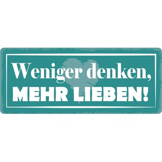 Schild Spruch "Weniger denken mehr lieben" 27 x 10 cm Blechschild