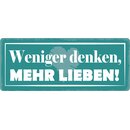 Schild Spruch "Weniger denken mehr lieben" 27 x...