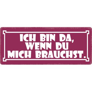 Schild Spruch "Ich bin da, wenn du mich brauchst." 27 x 10 cm Blechschild