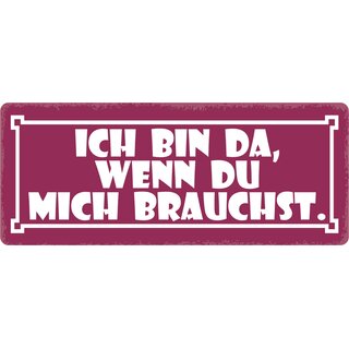 Schild Spruch "Ich bin da, wenn du mich brauchst." 27 x 10 cm Blechschild