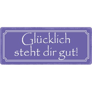 Schild Spruch "Glücklich steht dir gut" 27 x 10 cm Blechschild