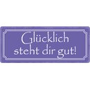 Schild Spruch "Glücklich steht dir gut" 27...