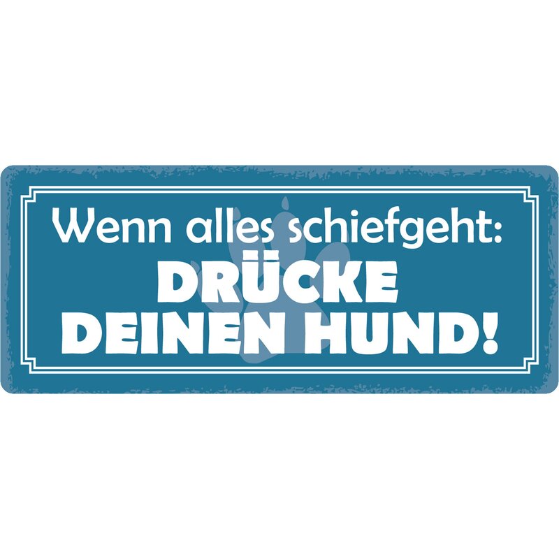 Schild Spruch "Wenn alles schief geht drücke deinen Hund" 27 x 10 cm