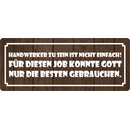 Schild Spruch "Handwerker zu sein ist nicht...