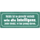 Schild Spruch "Nichts ist gerecht verteilt wie...