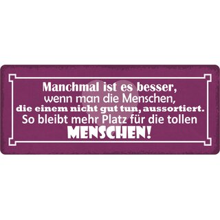 Schild Spruch "Manchmal ist besser, Menschen aussortieren" 27 x 10 cm Blechschild