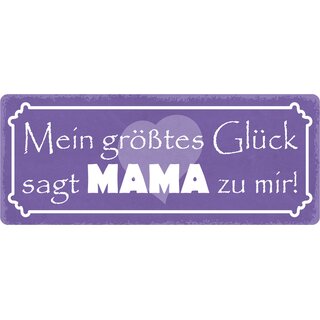 Schild Spruch "Mein größtes Glück sagt Mama zu mir" 27 x 10 cm Blechschild