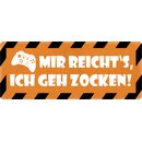 Schild Spruch "Mir reichts, ich geh zocken" 27...