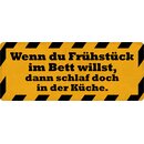 Schild Spruch "Frühsück im Bett, schlaf in...