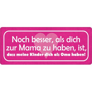 Schild Spruch "Noch besser als dich zu Mama zu haben" 27 x 10 cm Blechschild