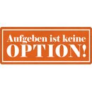 Schild Spruch "Aufgeben ist keine Option" 27 x...