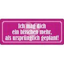 Schild Spruch "Ich mag dich bisschen mehr" 27 x...