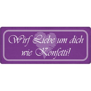 Schild Spruch "Wirf Liebe um dich wie Konfetti" 27 x 10 cm Blechschild