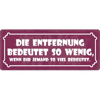 Schild Spruch "Die Entfernung bedeutet so wenig" 27 x 10 cm Blechschild