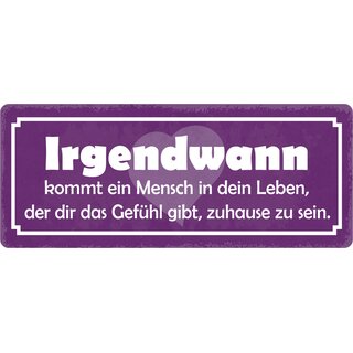 Schild Spruch "Irgendwann kommt ein Mensch in dein Leben" 27 x 10 cm Blechschild