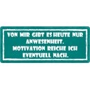 Schild Spruch "Von mir gibt es heute nur...