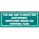 Schild Spruch "Von mir gibt es heute nur...