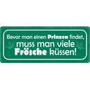 Schild Spruch "Bevor man einen Prinzen findet"...