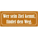 Schild Spruch "Wer sein Ziel kennt, findet den...