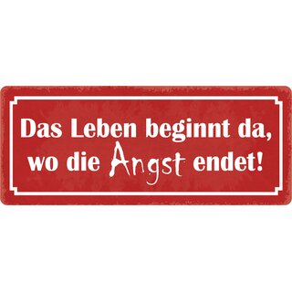 Schild Spruch "Leben beginnt da wo Angst endet" 27 x 10 cm Blechschild
