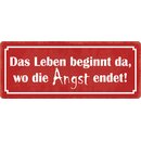 Schild Spruch "Leben beginnt da wo Angst endet"...