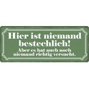 Schild Spruch "Hier ist niemand bestechlich" 27...