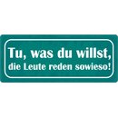 Schild Spruch "Tu was du willst Leute reden...