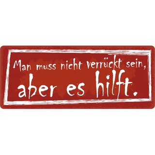 Schild Spruch "Man muss nicht verrückt sein" 27 x 10 cm Blechschild